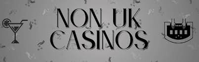 Exploring Non UK Licence Casinos A Guide to Play and Win